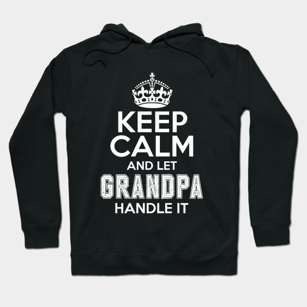 Keep calm and let grandpa handle it Hoodie by NotoriousMedia